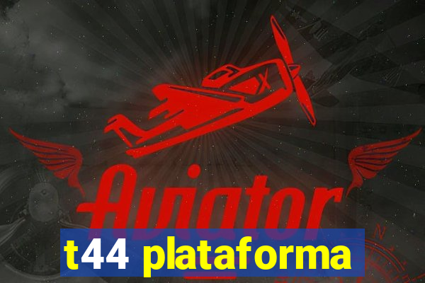 t44 plataforma